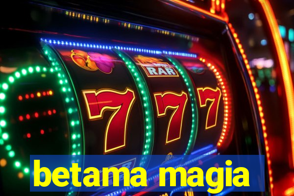 betama magia