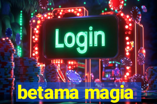 betama magia