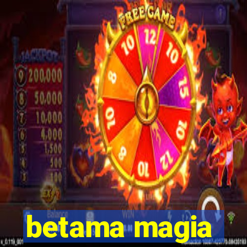 betama magia