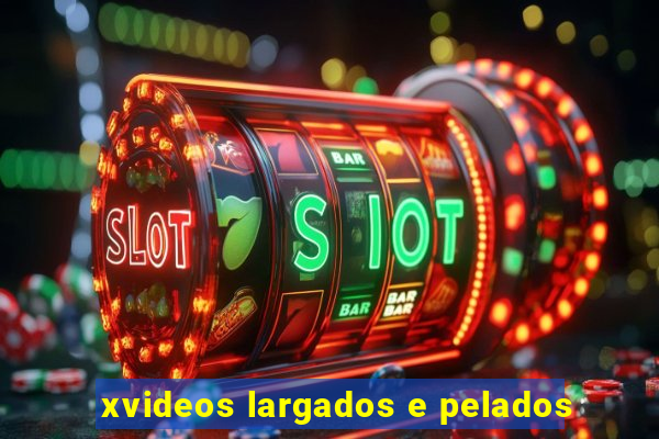 xvideos largados e pelados