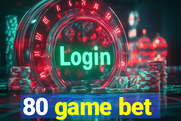 80 game bet