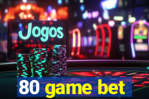 80 game bet