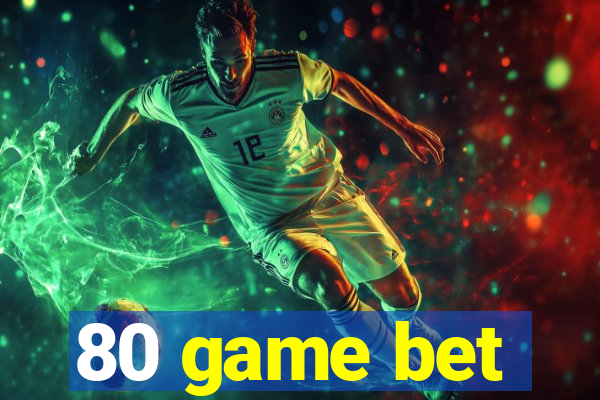 80 game bet