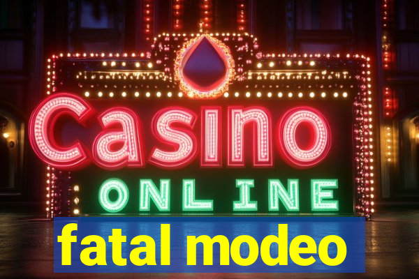 fatal modeo