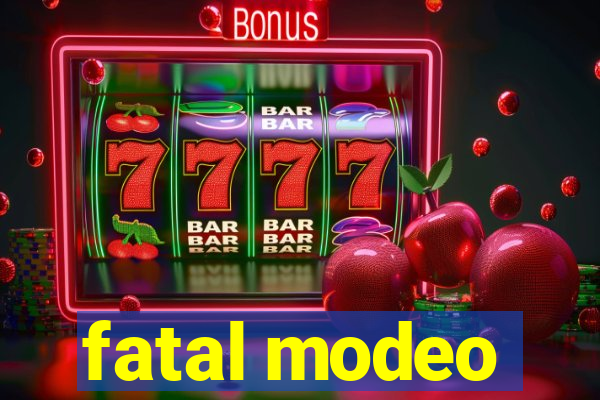 fatal modeo
