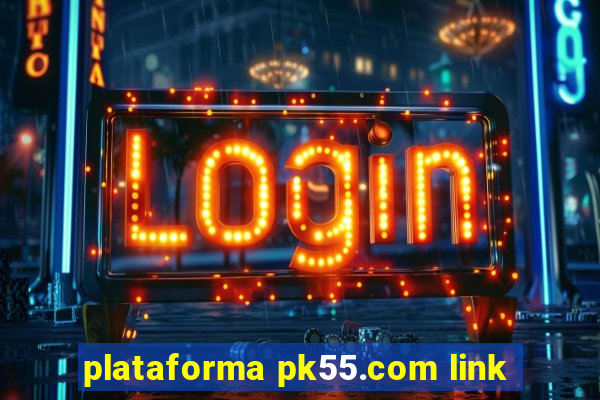 plataforma pk55.com link