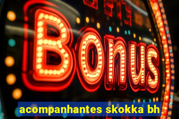 acompanhantes skokka bh
