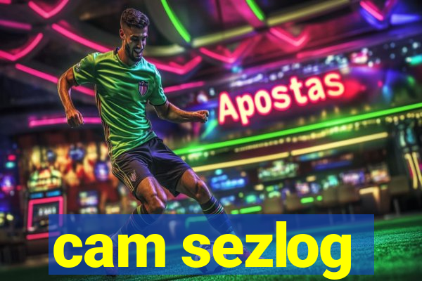cam sezlog