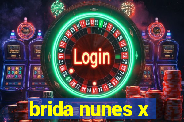 brida nunes x