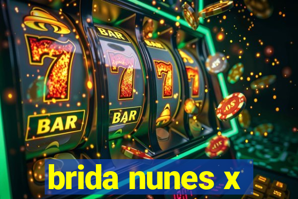brida nunes x