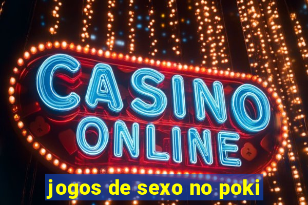 jogos de sexo no poki