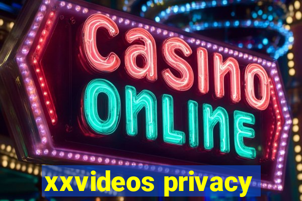 xxvideos privacy