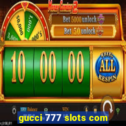 gucci 777 slots com