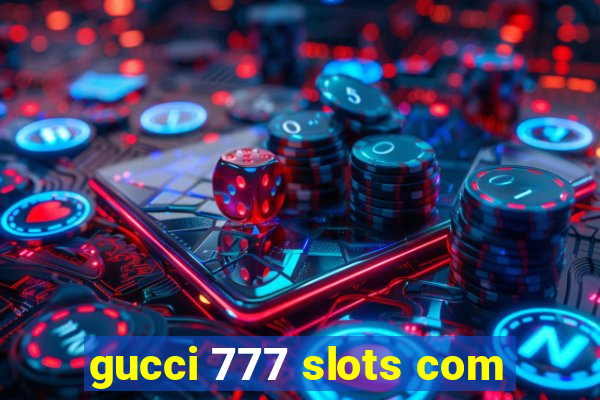 gucci 777 slots com