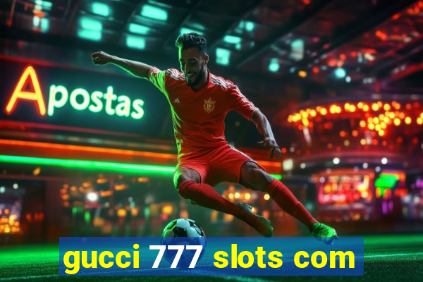 gucci 777 slots com