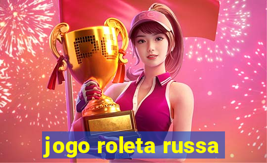 jogo roleta russa
