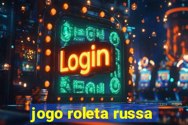jogo roleta russa