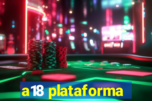 a18 plataforma