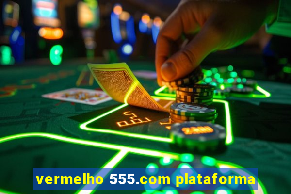 vermelho 555.com plataforma