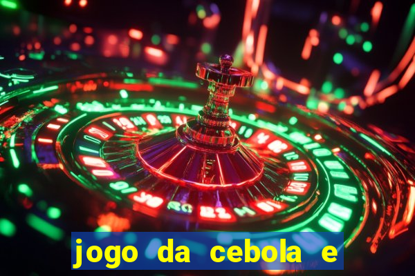 jogo da cebola e da berinjela