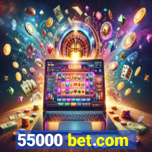 55000 bet.com