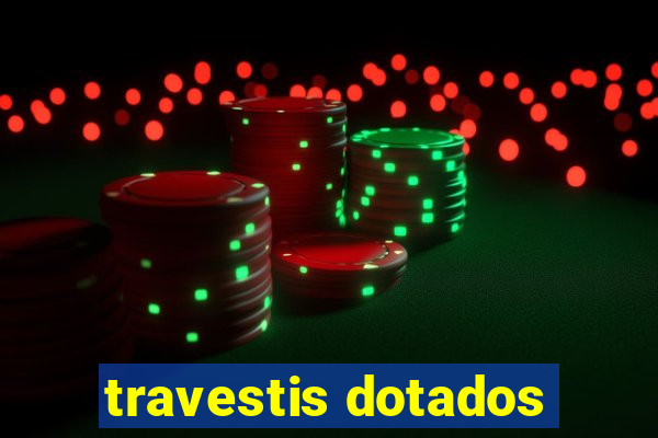travestis dotados