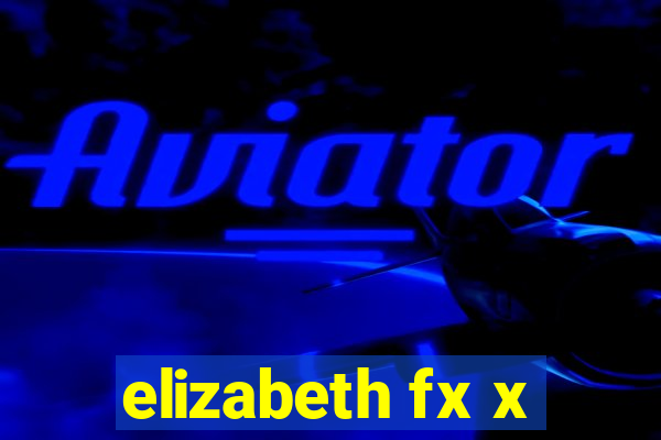 elizabeth fx x