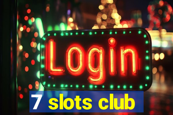 7 slots club