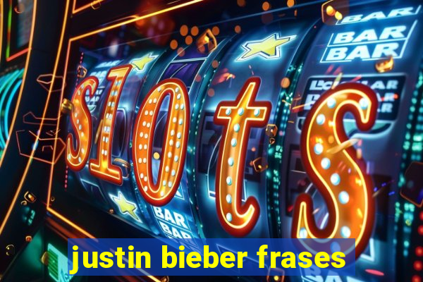 justin bieber frases