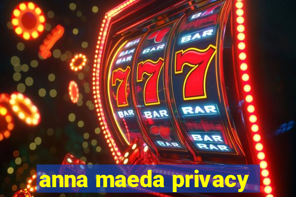 anna maeda privacy
