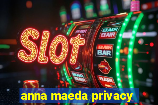 anna maeda privacy