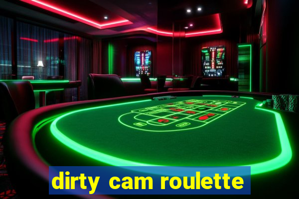 dirty cam roulette