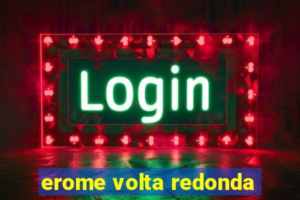 erome volta redonda