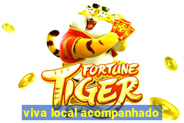 viva local acompanhado
