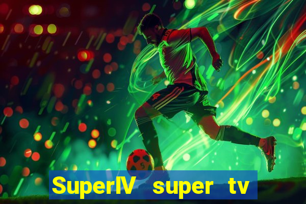 SuperIV super tv ao vivo super super