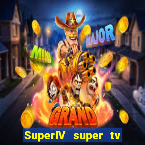 SuperIV super tv ao vivo super super
