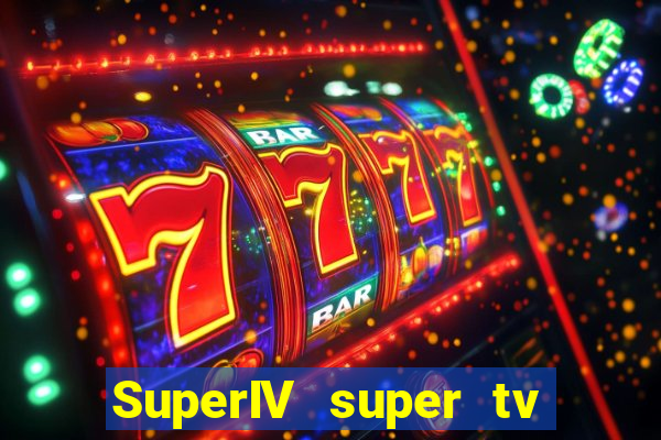 SuperIV super tv ao vivo super super