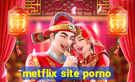 metflix site porno