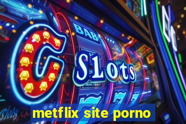 metflix site porno