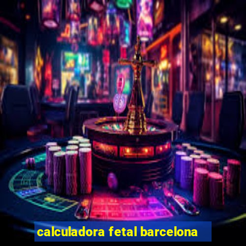 calculadora fetal barcelona
