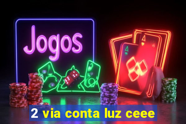 2 via conta luz ceee