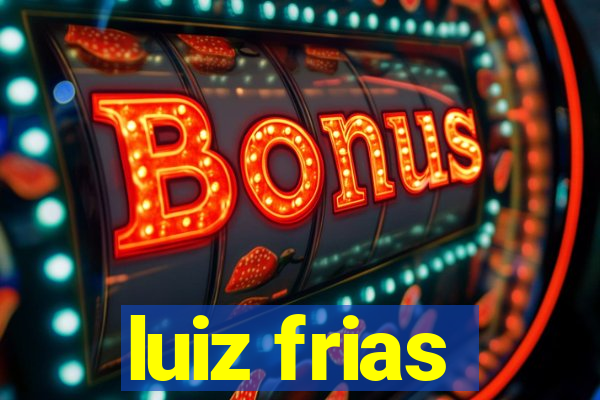 luiz frias