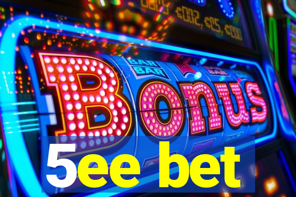 5ee bet