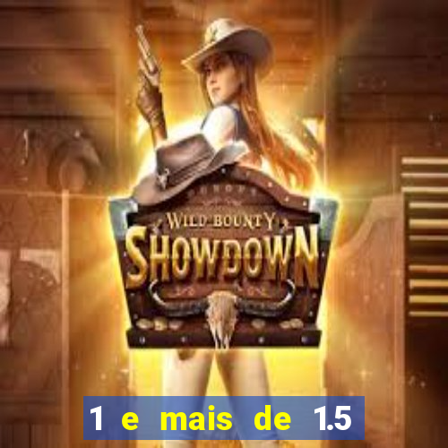 1 e mais de 1.5 o que significa