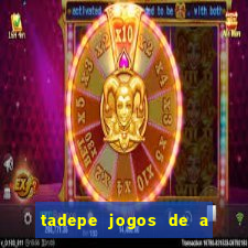 tadepe jogos de a  o