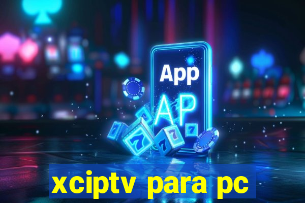 xciptv para pc