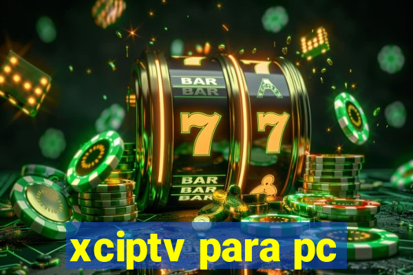 xciptv para pc