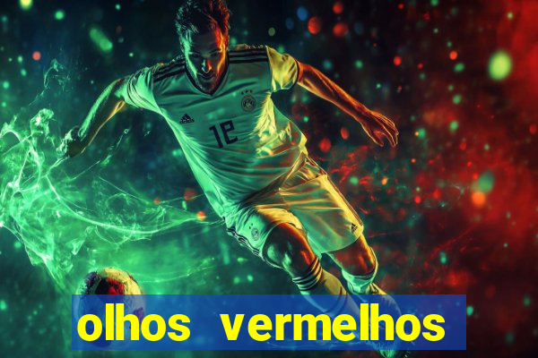 olhos vermelhos significado espiritual