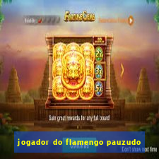 jogador do flamengo pauzudo