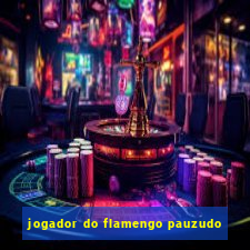 jogador do flamengo pauzudo